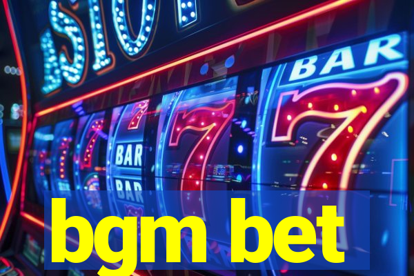 bgm bet